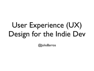 User Experience (UX) design for  Indie devs