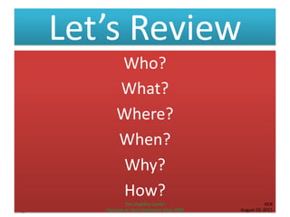 Let’s Review
Who?
What?
Where?
When?
Why?
How?
KEN
August 19, 2011
The Usability Center
Focusing on User Experience Since 1994
 