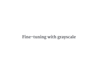 Fine-tuning with grayscale
 