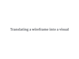 Translating a wireframe into a visual
 