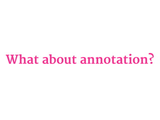 What about annotation?
 