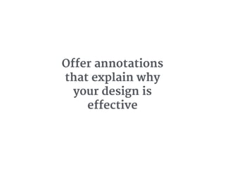 Offer annotations
that explain why
your design is
effective
 