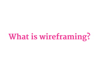 What is wireframing?
 