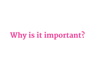 Why is it important?
 