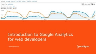 Introduction to Google Analytics 
for web developers 
Rubén Martínez 
 