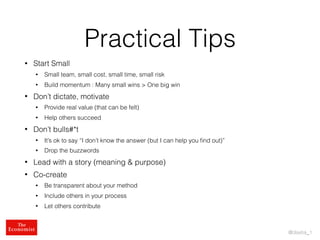 @dsetia_1
Practical Tips
• Start Small
• Small team, small cost, small time, small risk
• Build momentum : Many small wins...