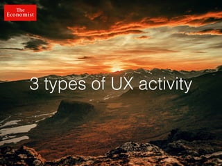 @dsetia_1
3 types of UX activity
 