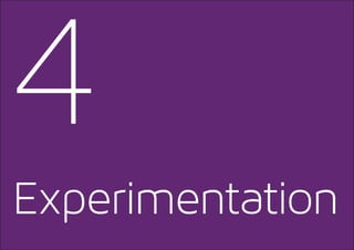 4
Experimentation
 