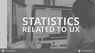 STATISTICS
RELATED TO UX
2
@ustinKnightuxd.to/guide
 