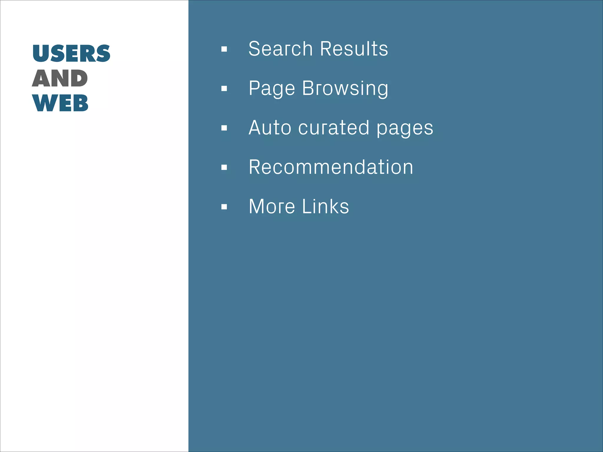 USERS
AND
WEB
!
Punk
Big & Bold
Beautifully Clean
Search Results
Page Browsing
Auto curated pages
Recommendation
More Links
 