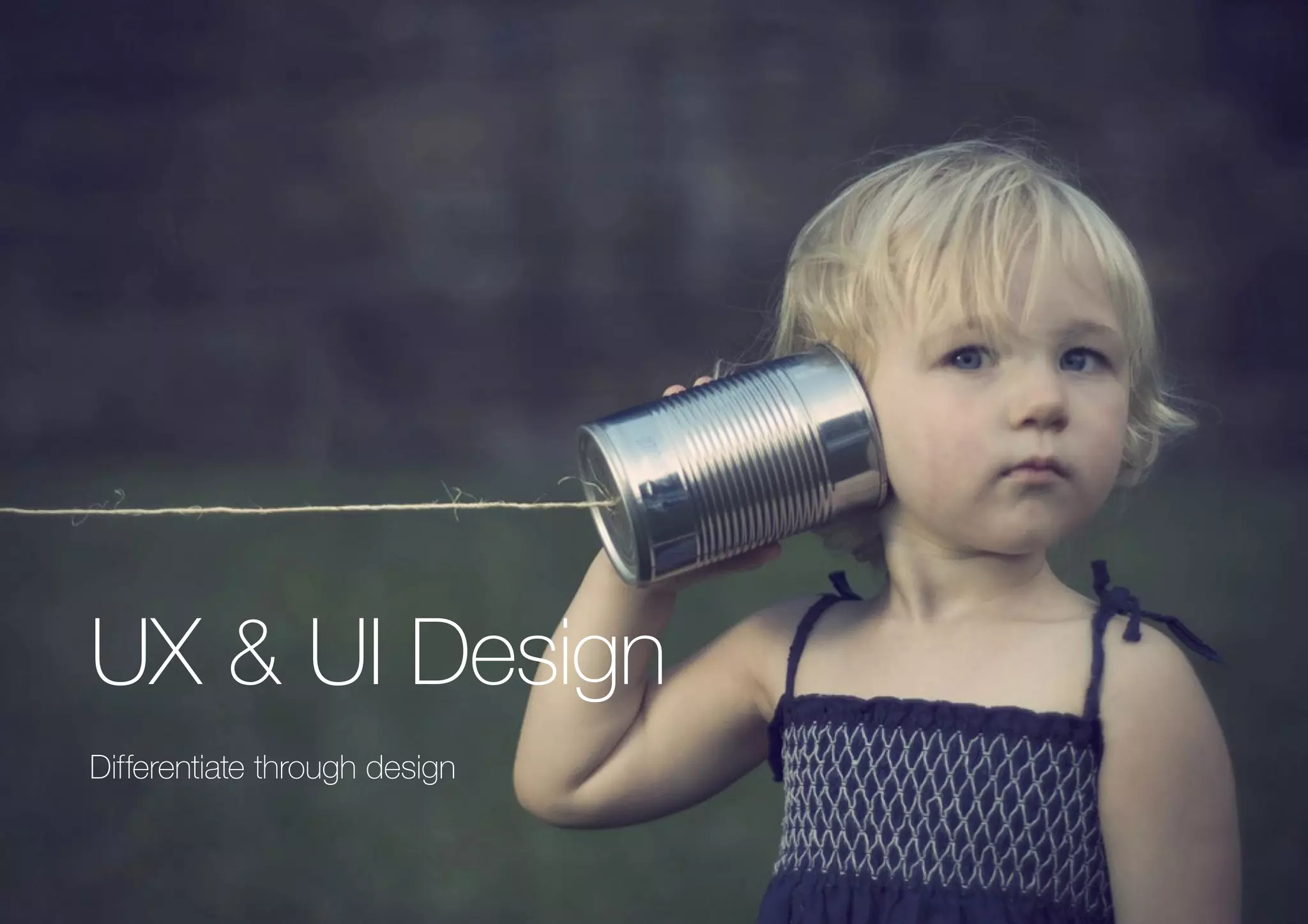 (Replace with full screen background image) 
UX & UI Design 
Differentiate through design 
 