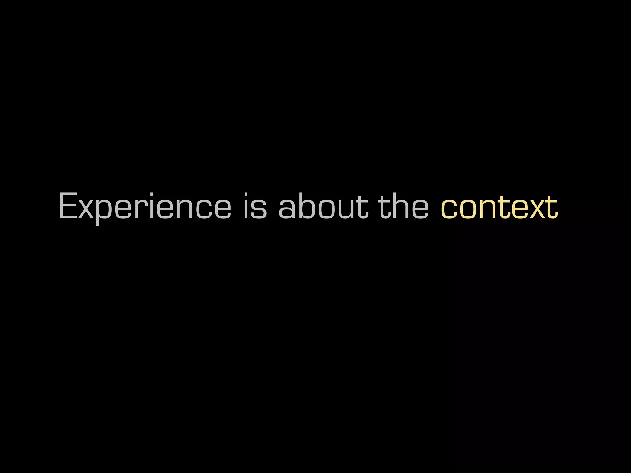 Experience is about the context
 
