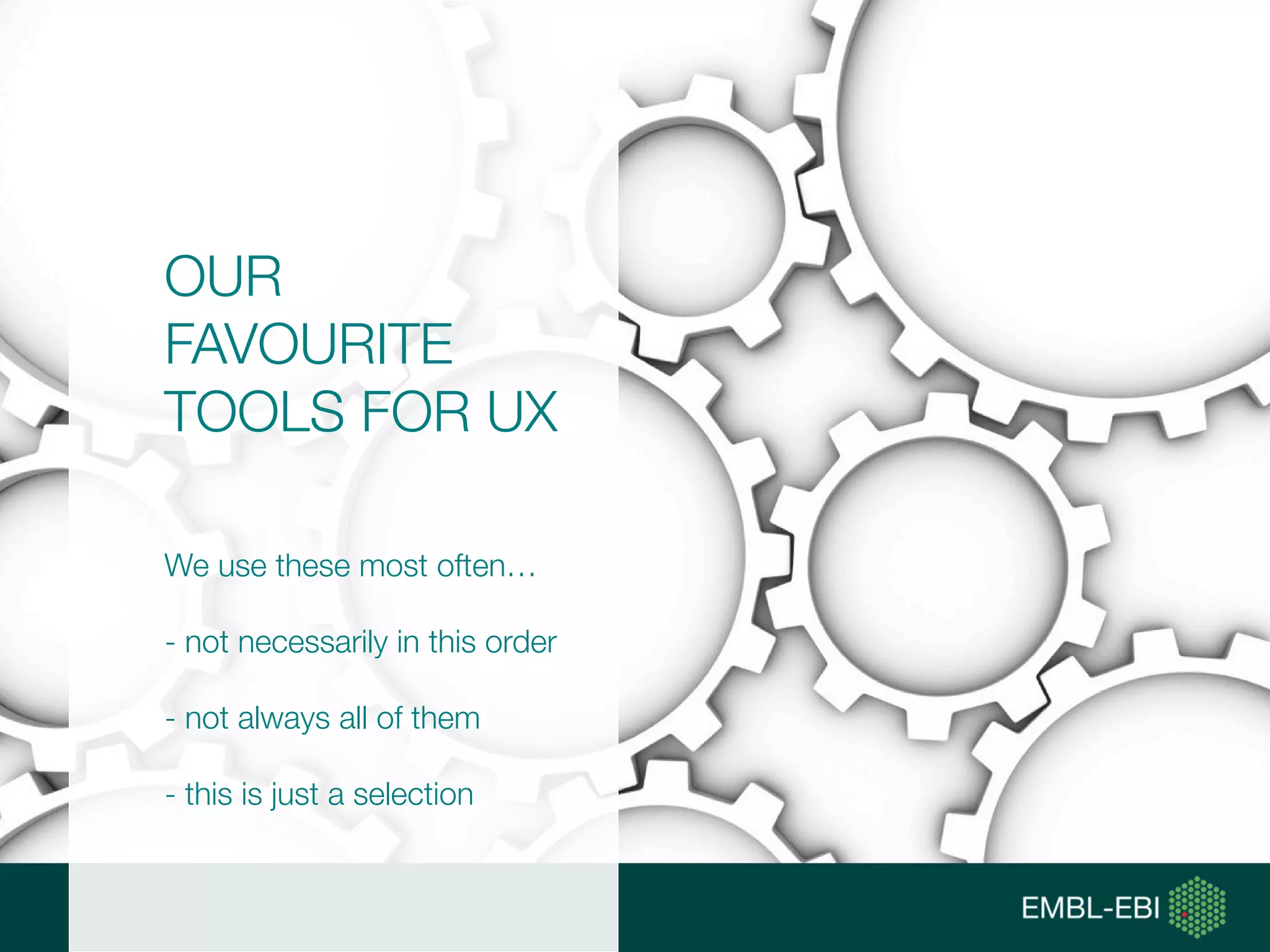OUR
FAVOURITE
TOOLS FOR UX
We use these most often…
- not necessarily in this order
- not always all of them
- this is just a selection
 