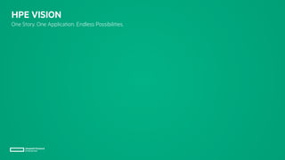 HPE VISION
One Story. One Application. Endless Possibilities.
 