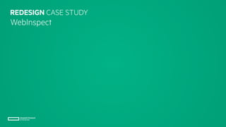 REDESIGN CASE STUDY
WebInspect
 