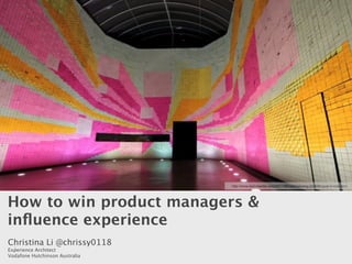 http://www.dailydawdle.com/2011/08/mind-blowing-350000-post-it-note.html




How to win product managers &
inﬂuence experience
Christina Li @chrissy0118
 1
Experience Architect
Vodafone Hutchinson Australia
 