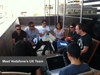 Meet Vodafone’s UX Team
 