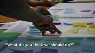 “What do you think we should do?”
 