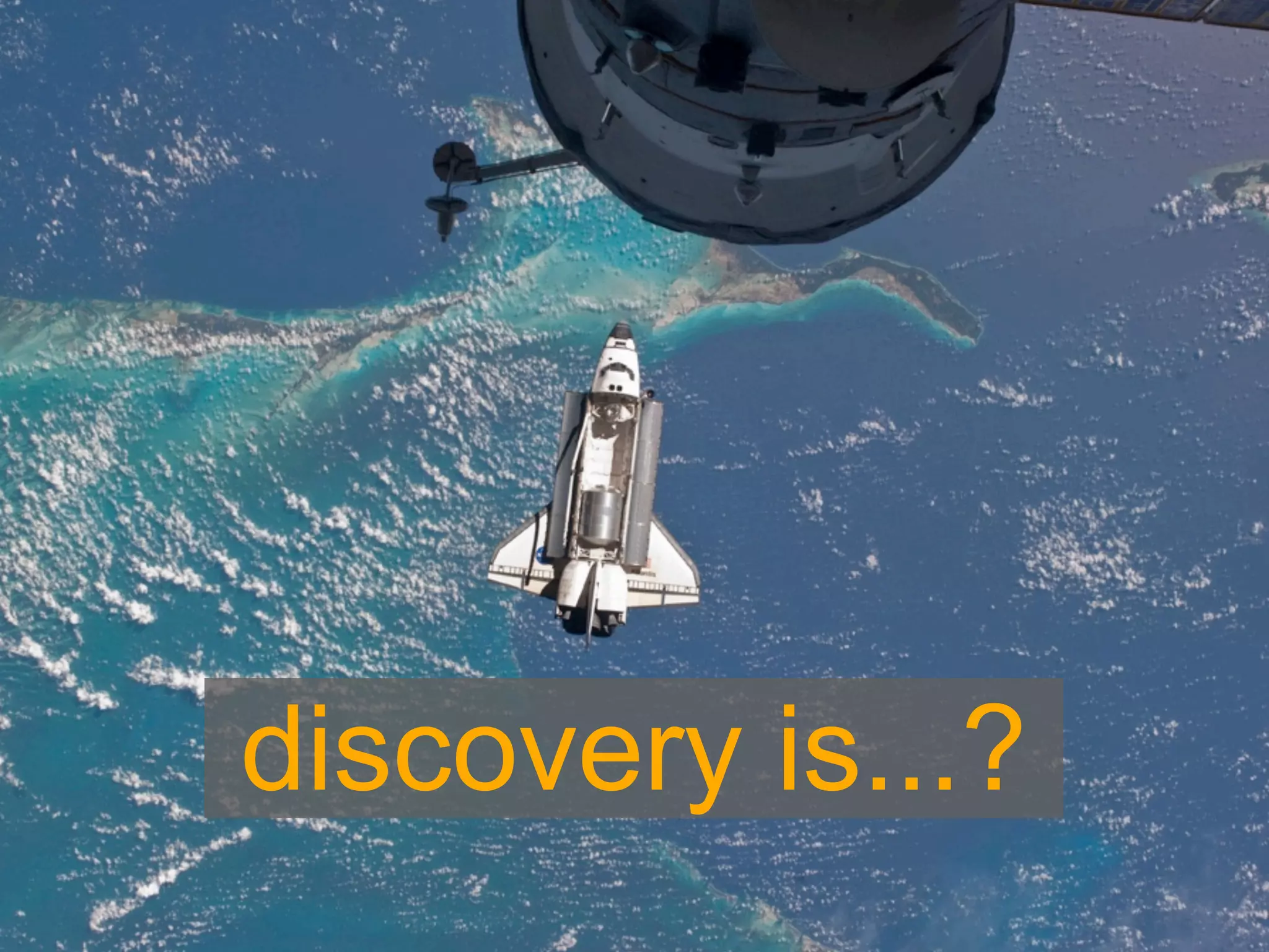 discovery is...?
 