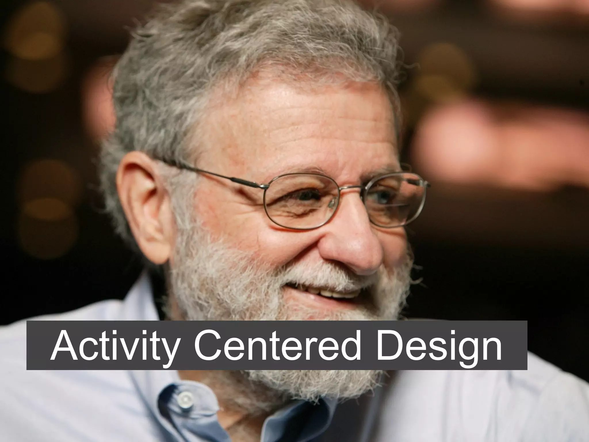 Activity Centered Design
 