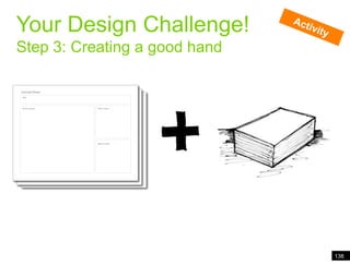Pivoting people through informationYour Design Challenge!Step 3: Creating a good handActivity138