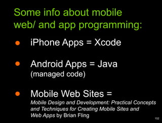 Analogy of cardsSome info about mobile web/ and app programming:iPhone Apps = Xcode1Android Apps = Java (managed code) 2Mobile Web Sites = Mobile Design and Development: Practical Concepts and Techniques for Creating Mobile Sites andWeb Apps by Brian Fling152
