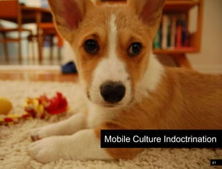 41Shift your perspective and point of viewMobile Culture Indoctrination