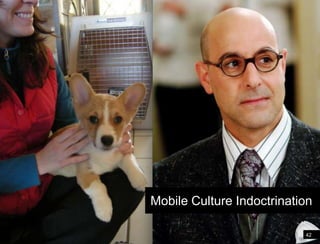 42Shift your perspective and point of viewMobile Culture Indoctrination