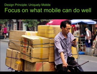 What we learned from the webDesign Principle: Uniquely Mobile Focus on what mobile can do well
