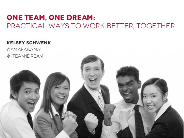 one team one dream practical ways of working better together working better