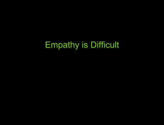 Empathy is Difficult 