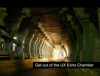 Hypothesis vs. Agenda Get out of the UX Echo Chamber 