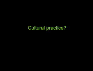 Cultural practice? 