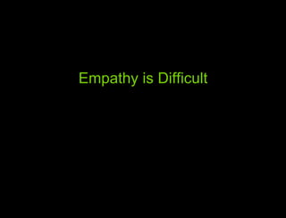 Empathy is Difficult 