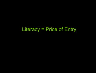 Literacy = Price of Entry 