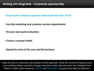 Getting UX integrated – Corporate sponsorshipEnsure your corporate sponsor understands the value of UX