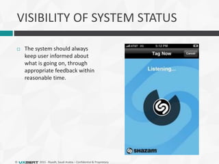 © 2015 - Riyadh, Saudi Arabia – Confidential & Proprietary
VISIBILITY OF SYSTEM STATUS
 The system should always
keep user informed about
what is going on, through
appropriate feedback within
reasonable time.
 