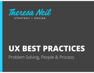UX BEST PRACTICES
Problem Solving, People & Process
 
