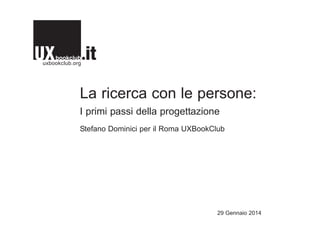 La ricerca con le persone:
I primi passi della progettazione
Stefano Dominici per il Roma UXBookClub

29 Gennaio 2014

 