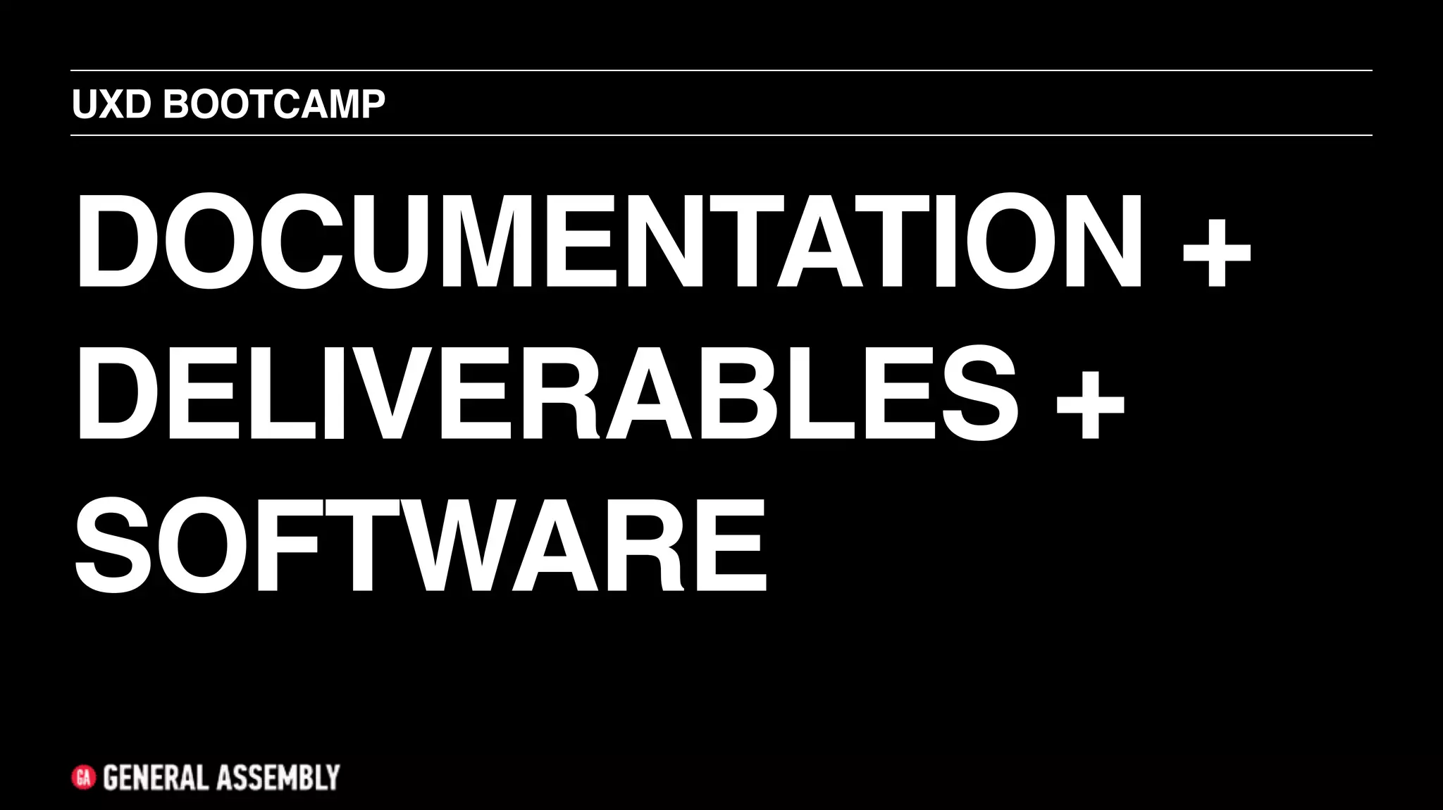 DOCUMENTATION +
DELIVERABLES +
SOFTWARE
UXD BOOTCAMP
 