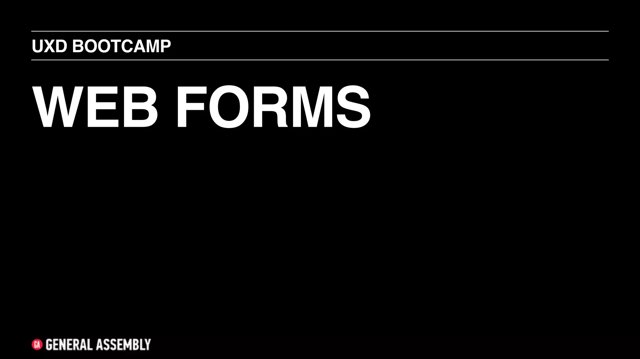 WEB FORMS
UXD BOOTCAMP
 