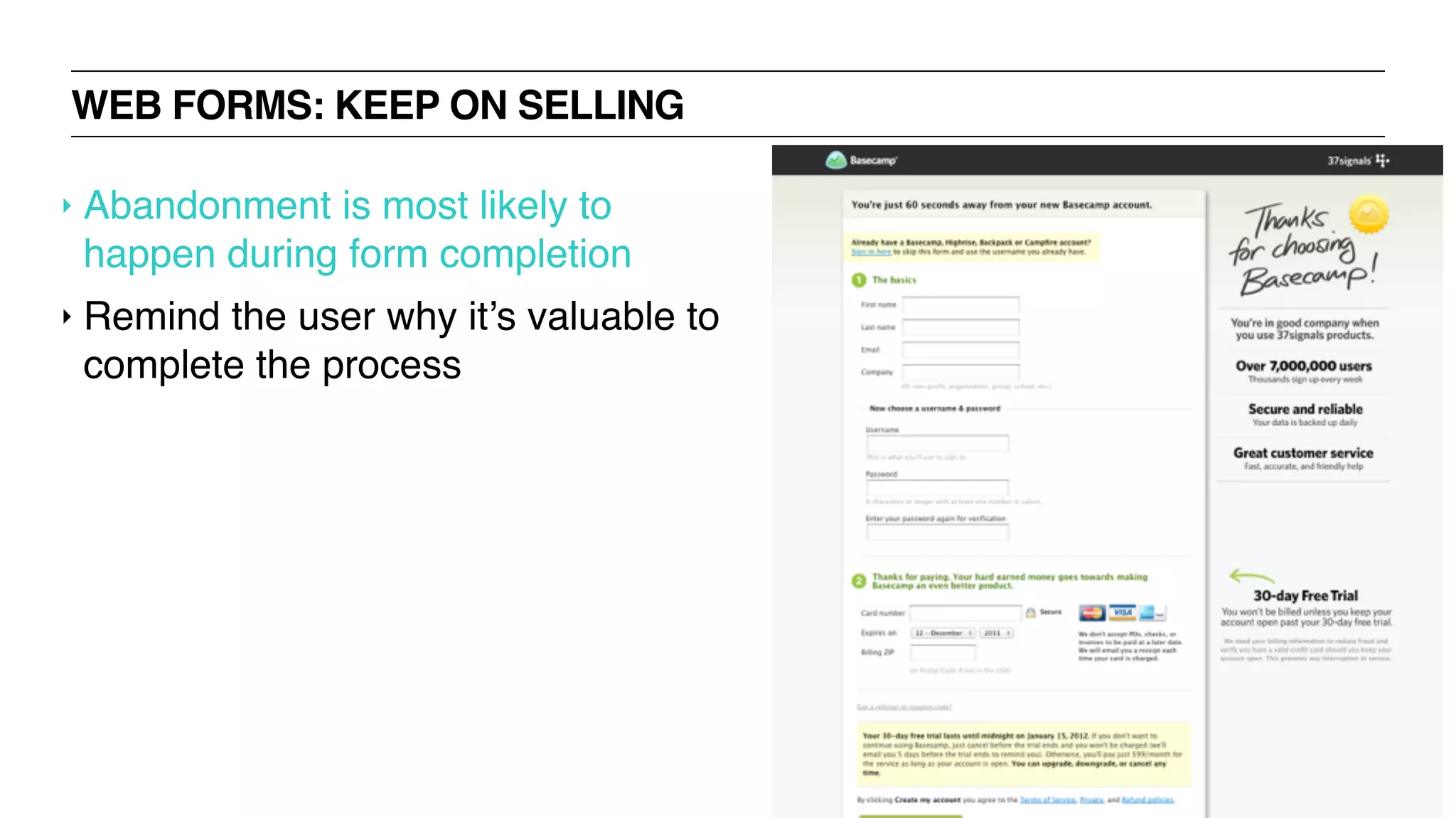 WEB FORMS: KEEP ON SELLING
‣ Abandonment is most likely to
happen during form completion
‣ Remind the user why it’s valuable to
complete the process
 