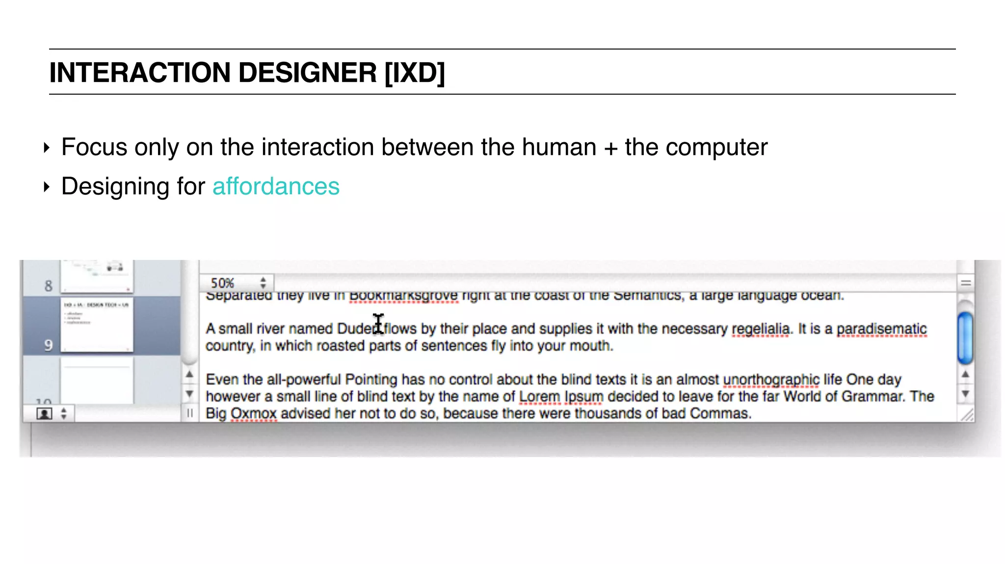 INTERACTION DESIGNER [IXD]
‣ Focus only on the interaction between the human + the computer
‣ Designing for affordances
 