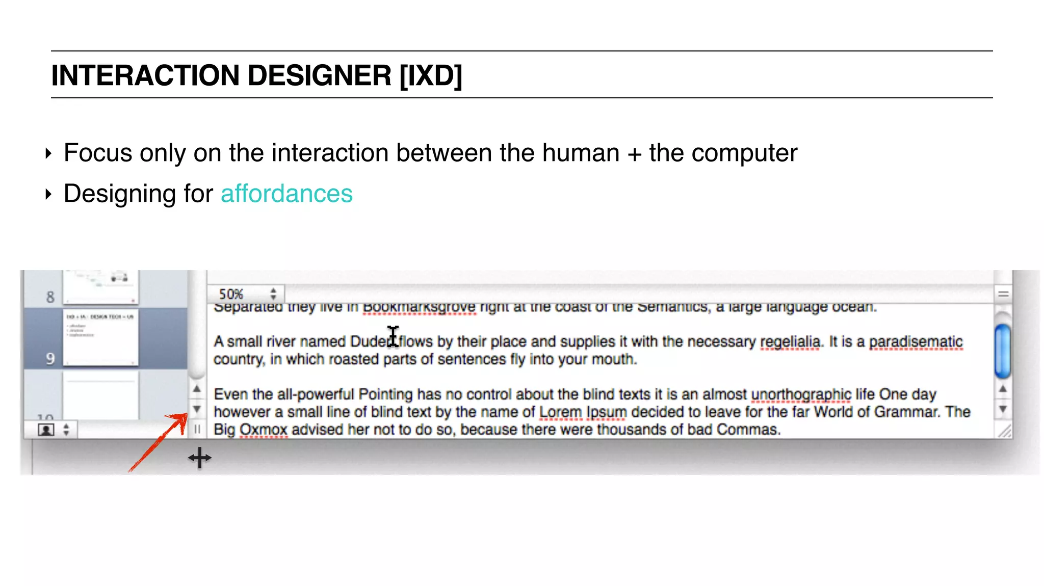 INTERACTION DESIGNER [IXD]
‣ Focus only on the interaction between the human + the computer
‣ Designing for affordances
 