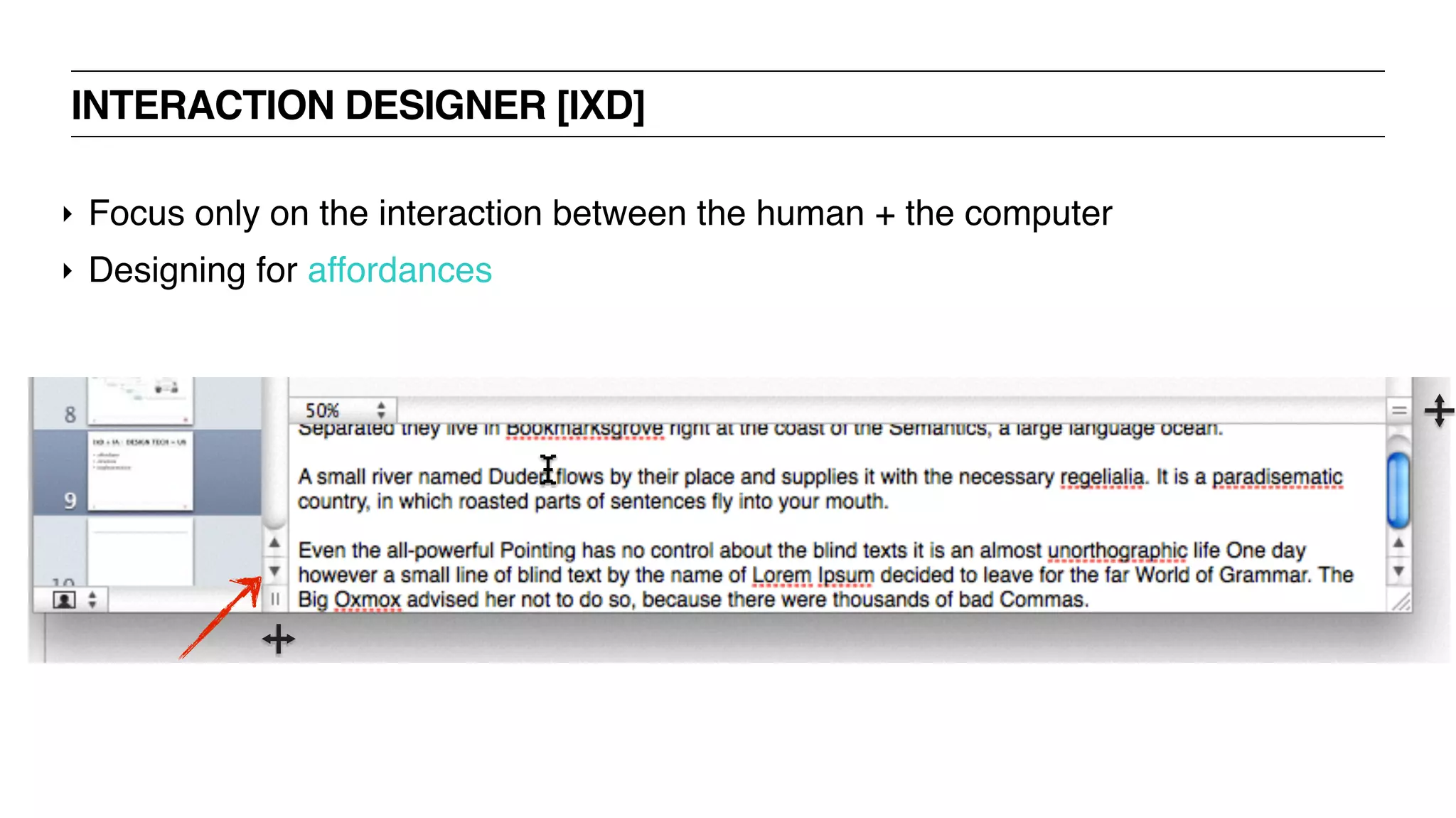 INTERACTION DESIGNER [IXD]
‣ Focus only on the interaction between the human + the computer
‣ Designing for affordances
 