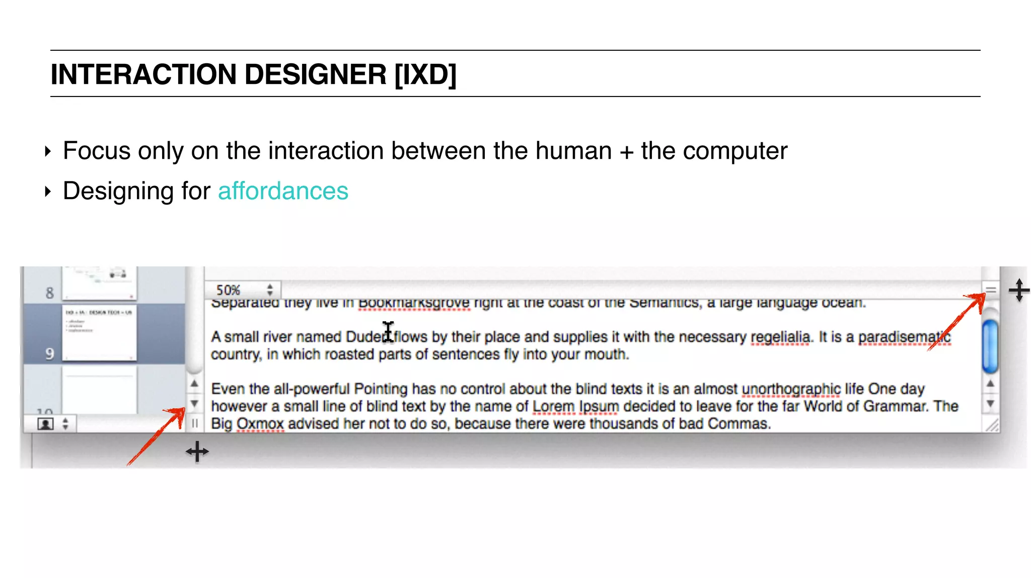 INTERACTION DESIGNER [IXD]
‣ Focus only on the interaction between the human + the computer
‣ Designing for affordances
 