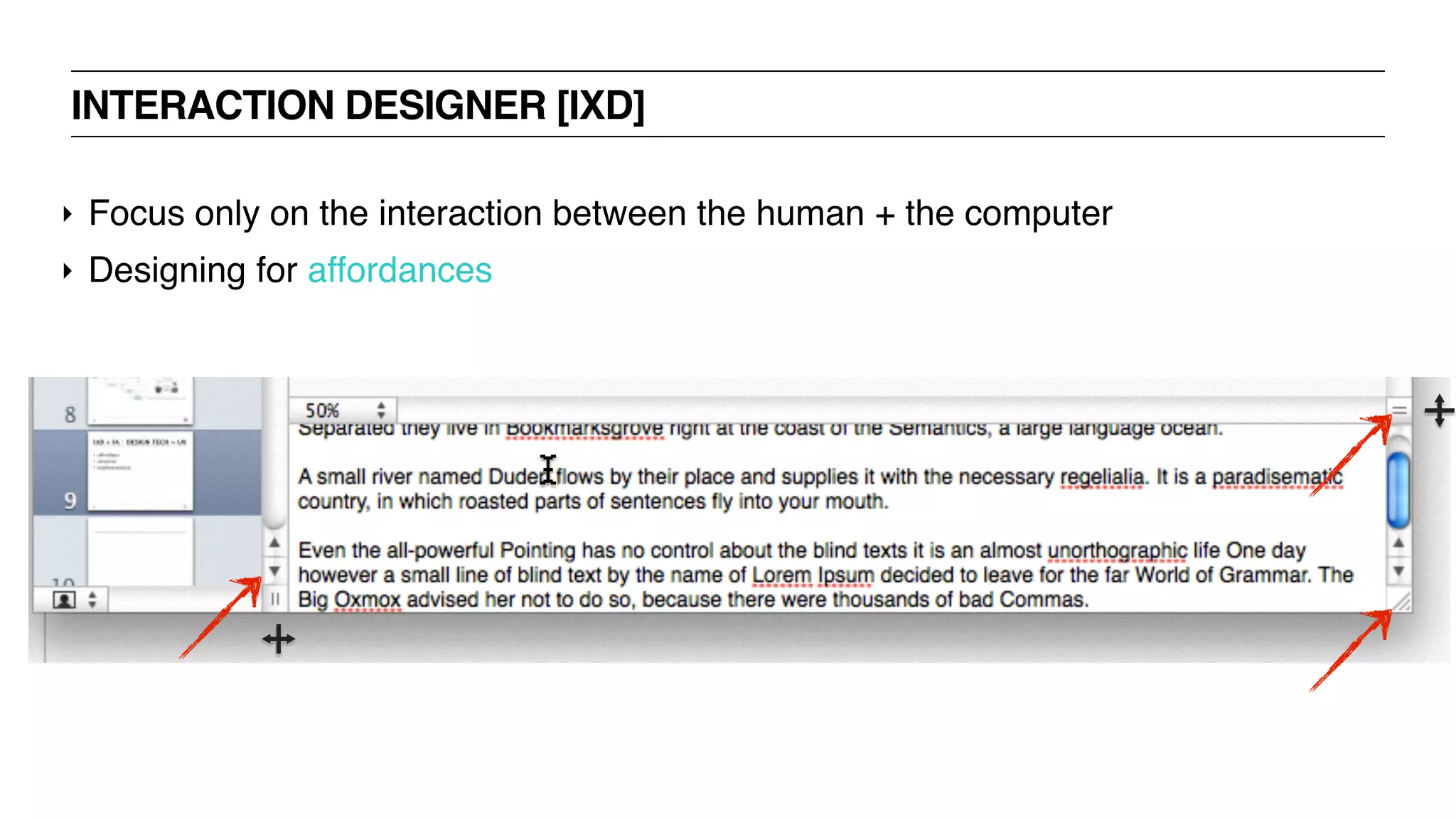 INTERACTION DESIGNER [IXD]
‣ Focus only on the interaction between the human + the computer
‣ Designing for affordances
 