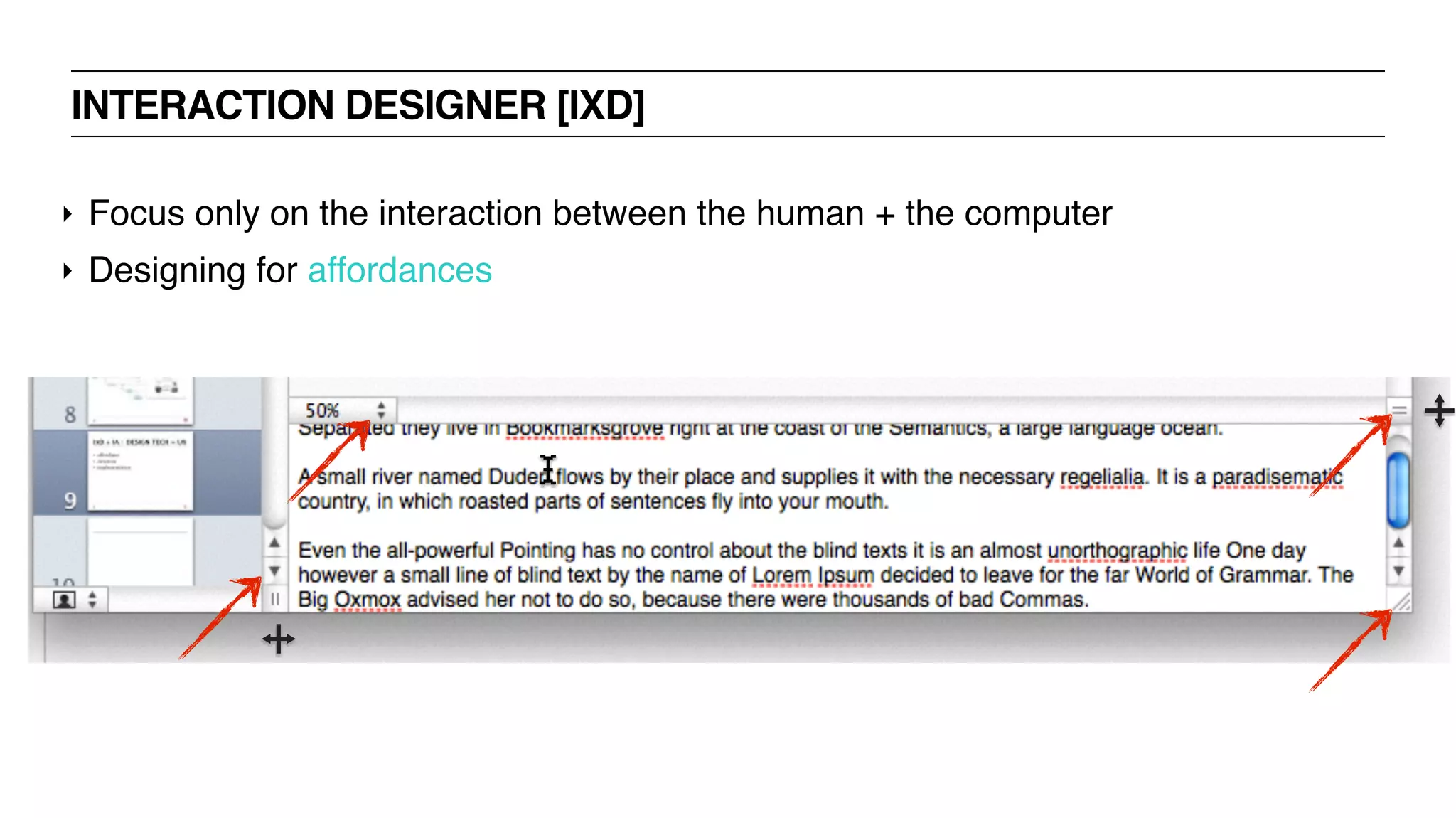 INTERACTION DESIGNER [IXD]
‣ Focus only on the interaction between the human + the computer
‣ Designing for affordances
 