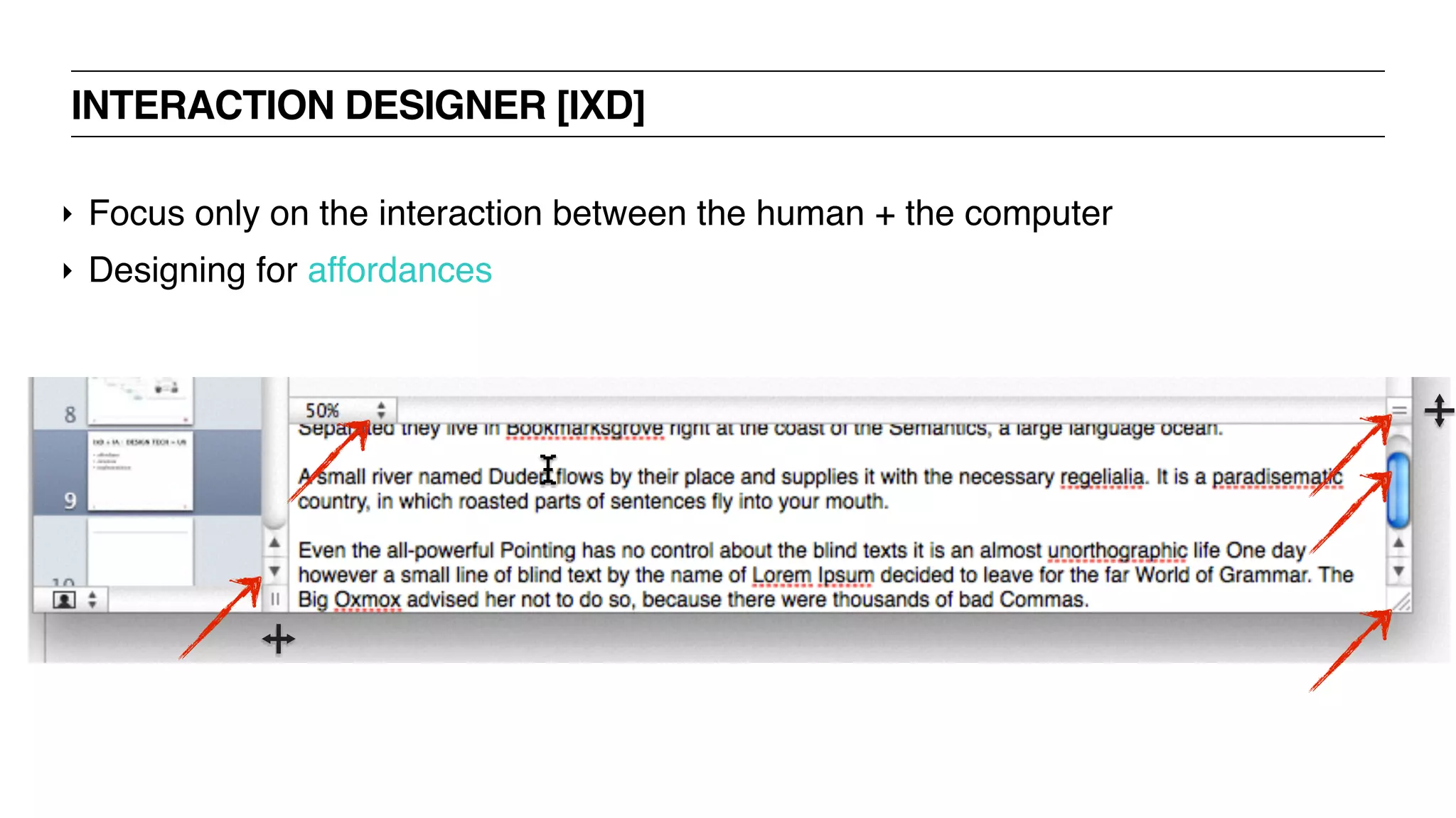 INTERACTION DESIGNER [IXD]
‣ Focus only on the interaction between the human + the computer
‣ Designing for affordances
 