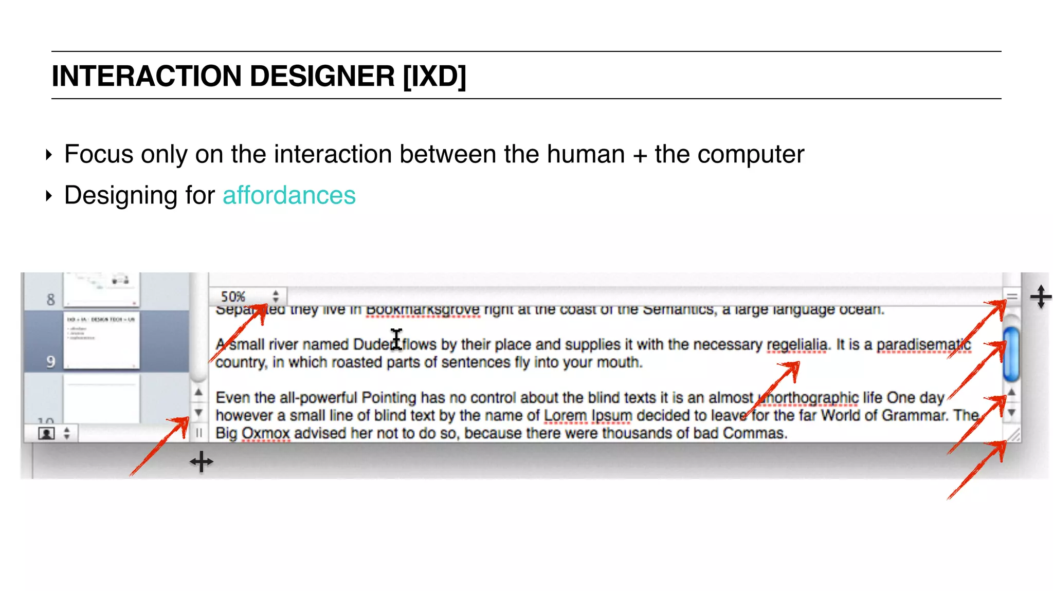 INTERACTION DESIGNER [IXD]
‣ Focus only on the interaction between the human + the computer
‣ Designing for affordances
 